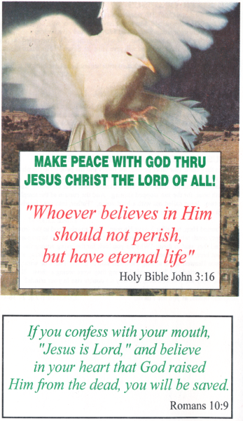 Make Peace with God the Father Through His Holy Son Jesus Christ, The Lord of All! 'Whoever believes in Him should not perish but have eternal live (John 3:16)'